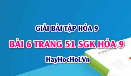 Giải bài 6 trang 51 SGK Hóa 9: Tính chất hóa học của Kim Loại, tác dụng với axit, phi kim và muối